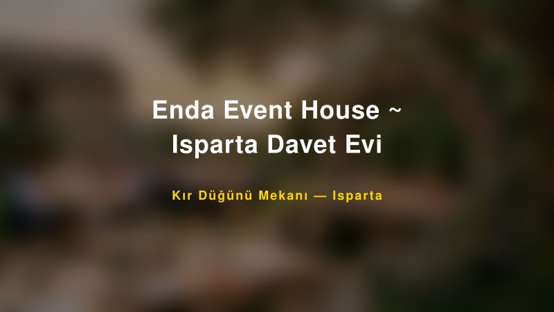 Enda Event House ~ Isparta Davet Evi Isparta Kır Düğünü Mekanı
