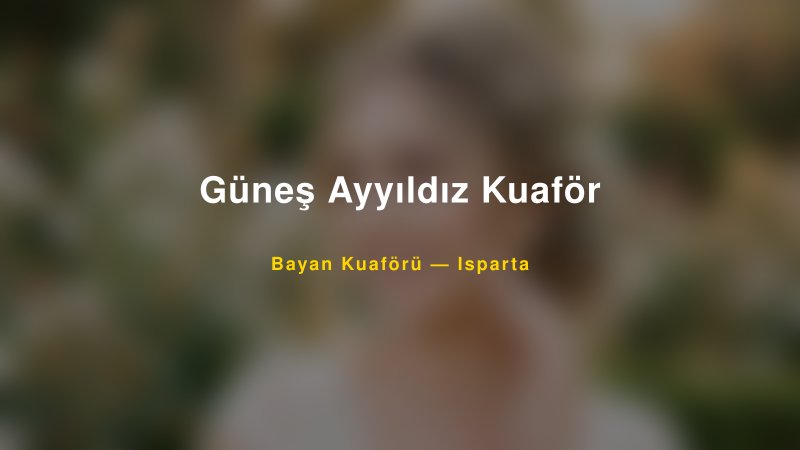Güneş Ayyıldız Kuaför — Isparta Kır Düğünü Mekanı Rehberi