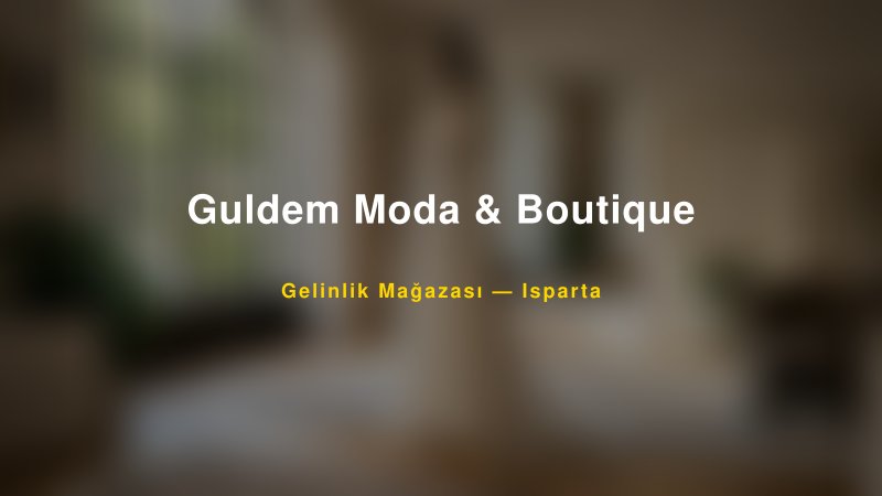 Guldem Moda & Boutique — Isparta Kır Düğünü Mekanı Rehberi