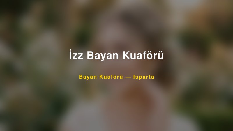 İzz Bayan Kuaförü Isparta Kadın Kuaförü & Gelin Saçı