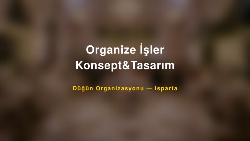 Organize İşler Konsept&Tasarım — Isparta Kır Düğünü Mekanı Rehberi