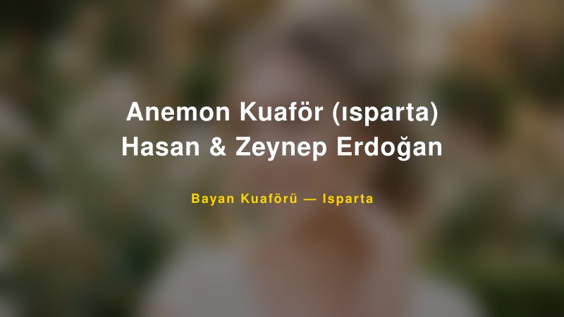 Anemon Kuaför (ısparta) Hasan & Zeynep Erdoğan — Isparta Kır Düğünü Mekanı Rehberi