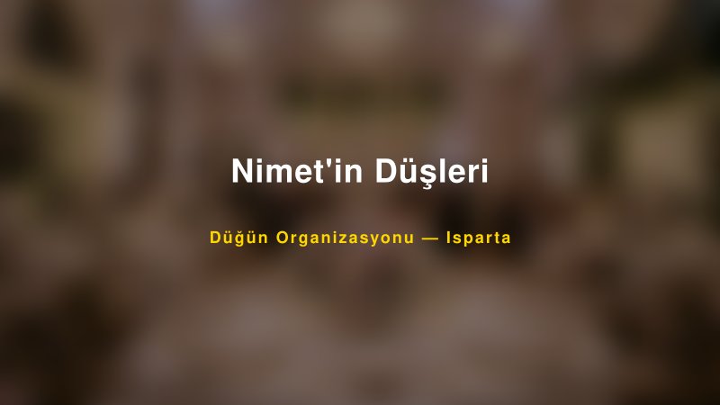 Nimet'in Düşleri Isparta Düğün Organizasyon Firması