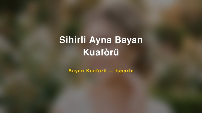 Sihirli Ayna Bayan Kuafòrü — Isparta Kır Düğünü Mekanı Rehberi