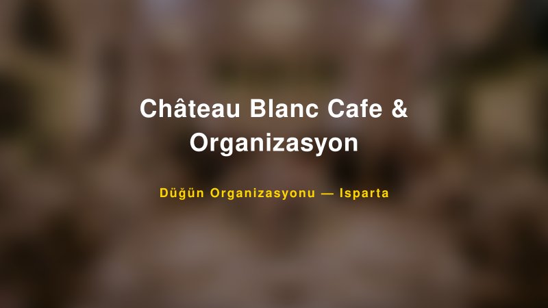 Château Blanc Cafe & Organizasyon Isparta Düğün Organizasyon Firması
