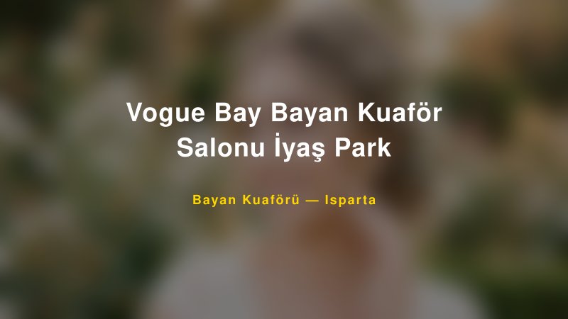 Vogue Bay Bayan Kuaför Salonu İyaş Park — Isparta Kır Düğünü Mekanı Rehberi