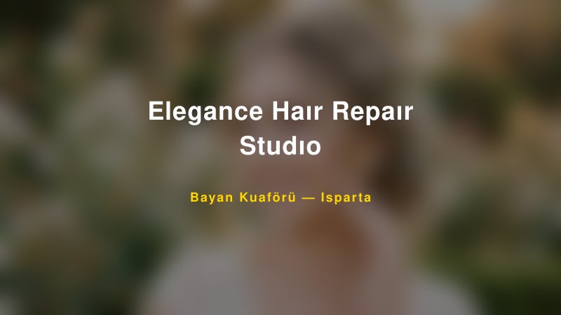 Elegance Haır Repaır Studıo — Isparta Kır Düğünü Mekanı Rehberi