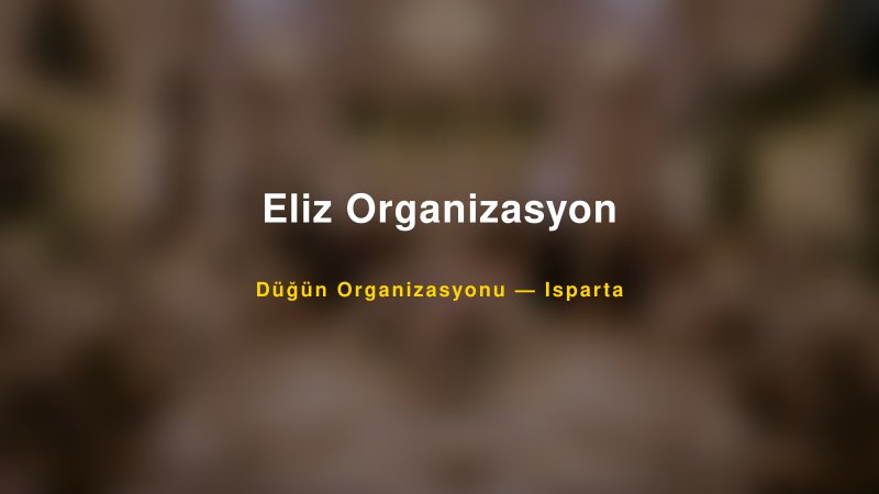 Eliz Organizasyon Isparta Düğün Organizasyon Firması