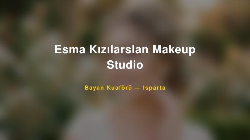 Esma Kızılarslan Makeup Studio — Isparta Kır Düğünü Mekanı Rehberi