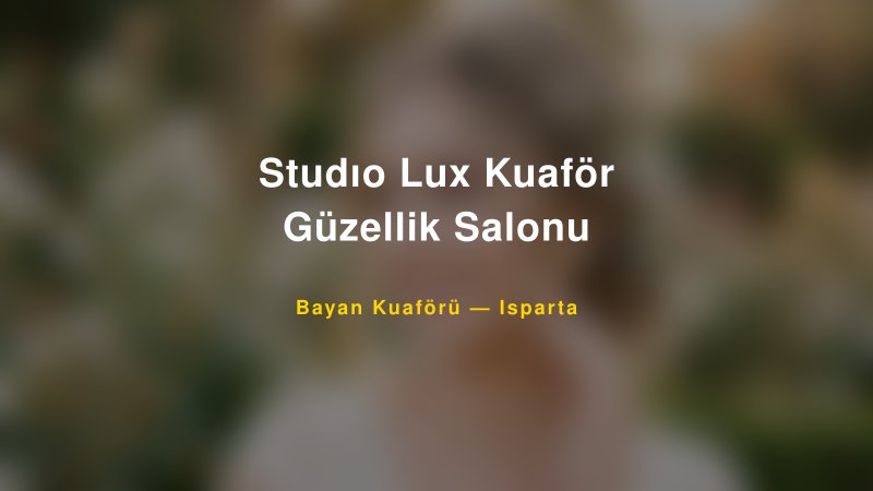 Studıo Lux Kuaför Güzellik Salonu — Isparta Kır Düğünü Mekanı Rehberi
