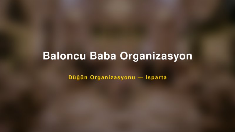 Baloncu Baba Organizasyon — Isparta Kır Düğünü Mekanı Rehberi