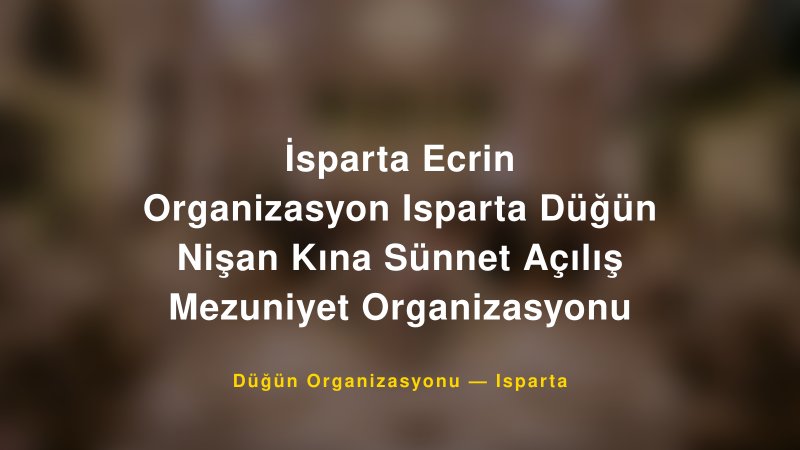 İsparta Ecrin Organizasyon Isparta Düğün Nişan Kına Sünnet Açılış Mezuniyet Organizasyonu — Isparta Kır Düğünü Mekanı Rehberi