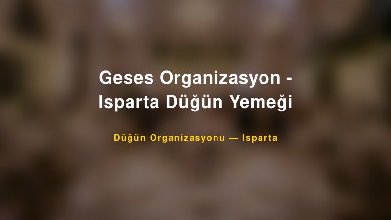 Geses Organizasyon - Isparta Düğün Yemeği Isparta Düğün Organizasyon Firması
