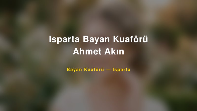 Isparta Bayan Kuaförü Ahmet Akın — Isparta Kır Düğünü Mekanı Rehberi