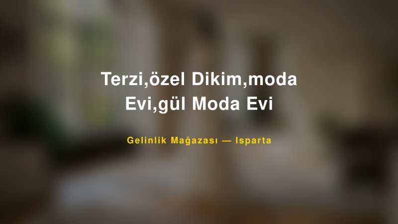 Terzi,özel Dikim,moda Evi,gül Moda Evi — Isparta Kır Düğünü Mekanı Rehberi