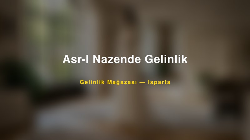 Asr-I Nazende Gelinlik — Isparta Kır Düğünü Mekanı Rehberi