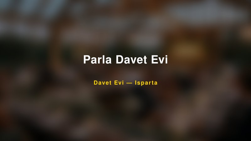 Parla Davet Evi Nişan ve Davet Organizasyonu İpuçları — 1