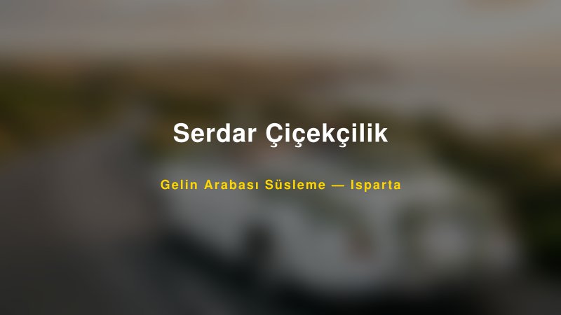 Serdar Çiçekçilik ile Trend Gelin Arabası Yazıları ve Konseptleri